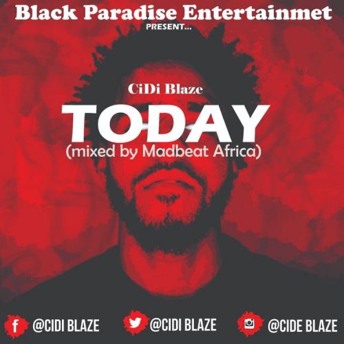 Cidi Blaze – Today (Conquer Paradise Riddim) (Mixed by Madbeats Afrika)