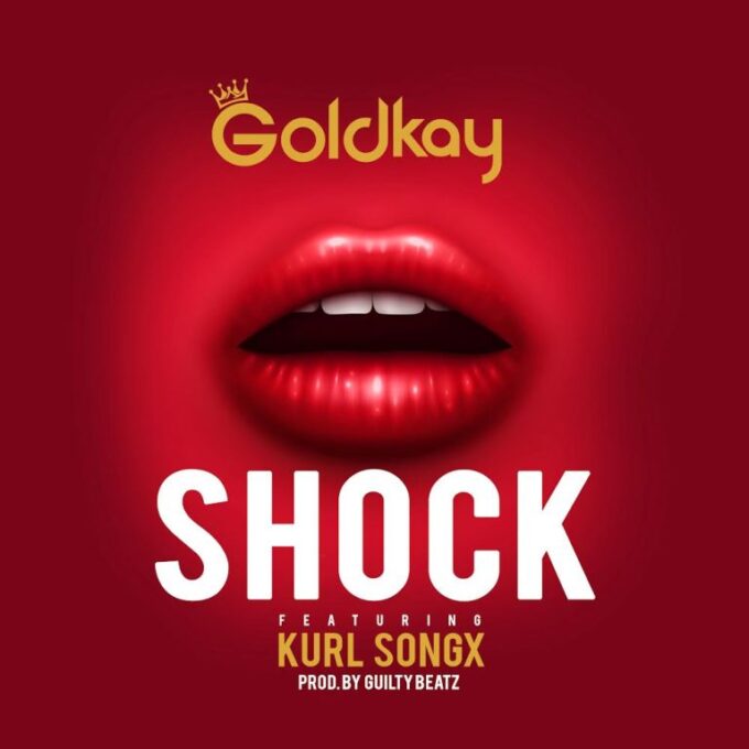 GoldKay – Shock Ft Kurl Songx (Prod. by GuiltyBeatz)