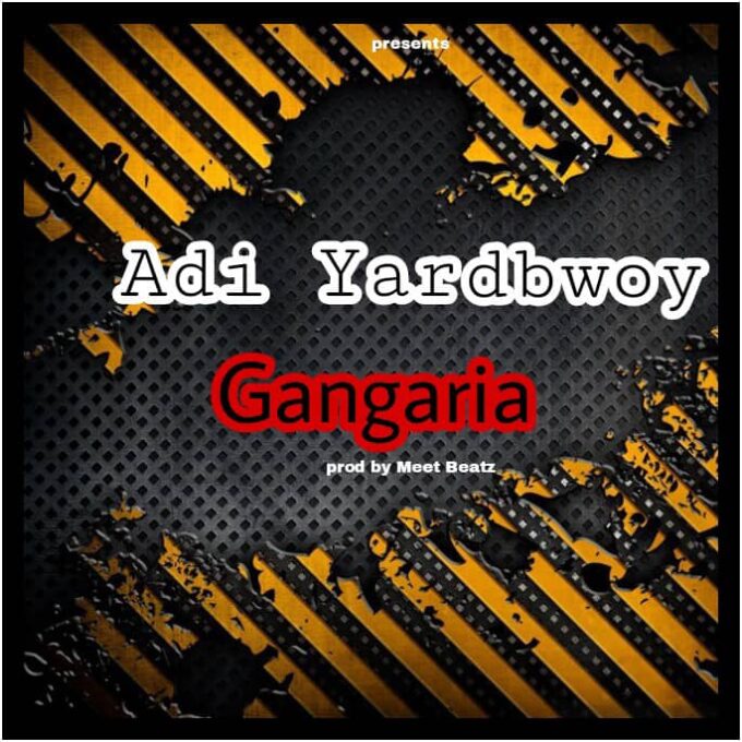 Adi Yardbwoy - Gangaria (Prod by Meet Beatz)